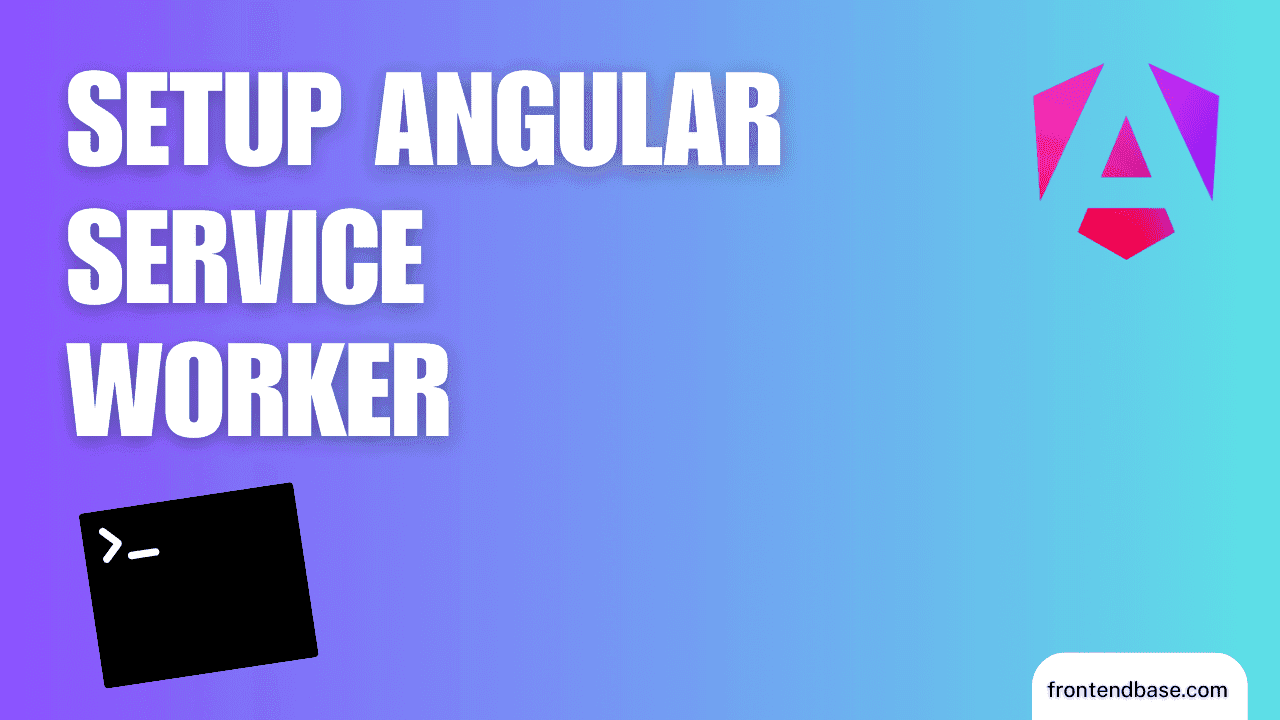 Setup Angular Service Worker